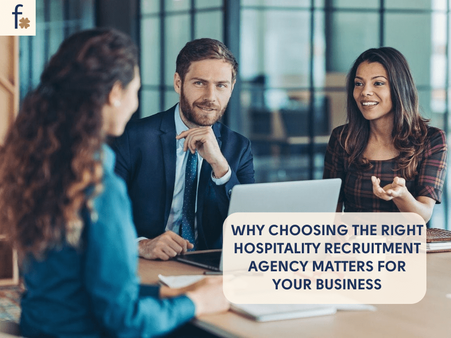 Why Choosing the Right Hospitality Recruitment Agency Matters for Your&nbsp;Business