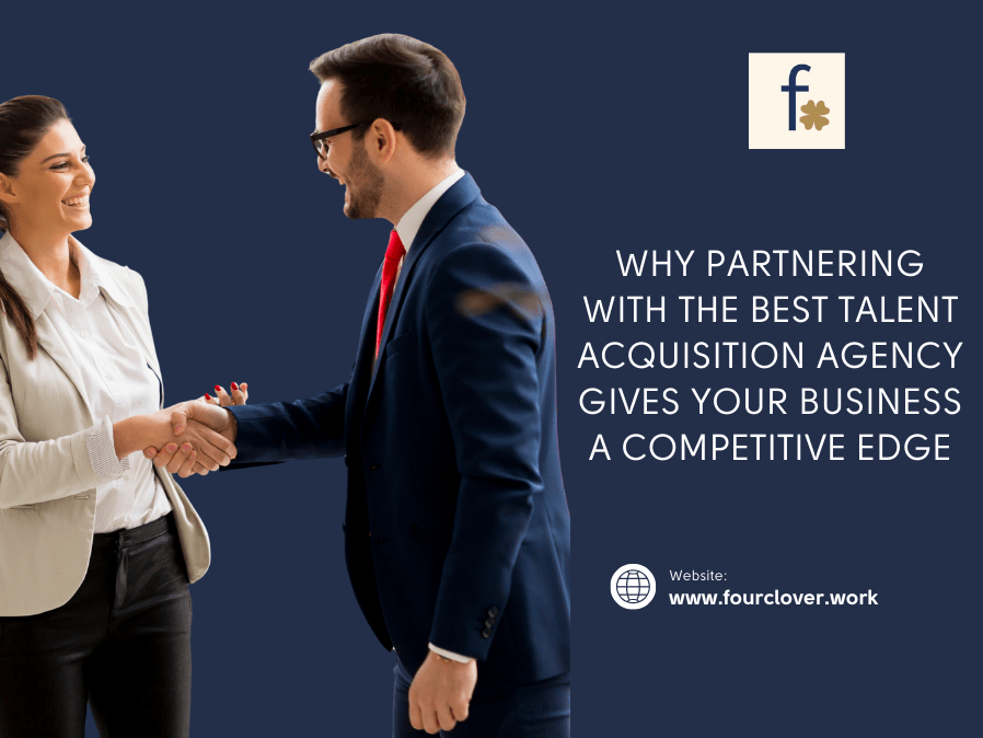 Why Partnering with the Best Talent Acquisition Agency Gives Your Business a Competitive Edge